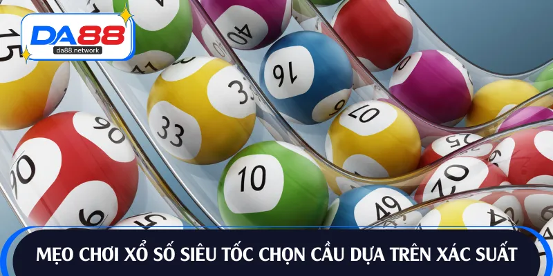 Chốt số dựa vào xác suất trả thưởng có tính chính xác cao