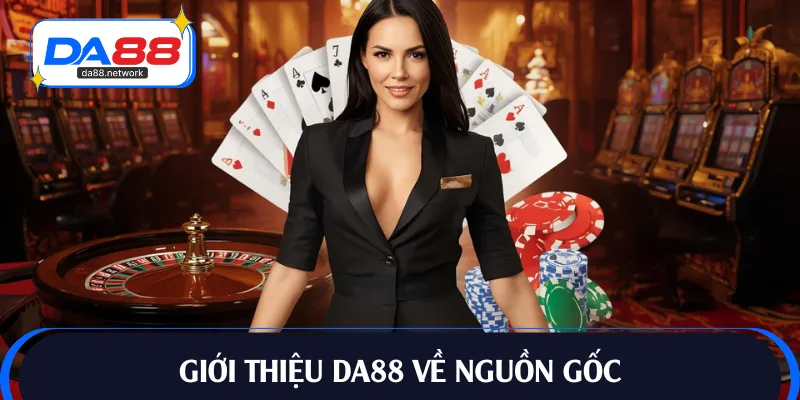 Giới thiệu DA88 về nguồn gốc thương hiệu cá cược