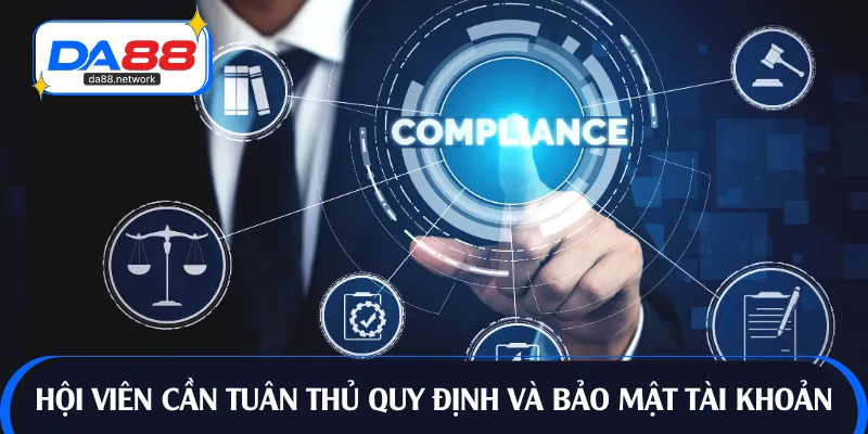 Hội viên cần tuân thủ quy định và bảo mật tài khoản
