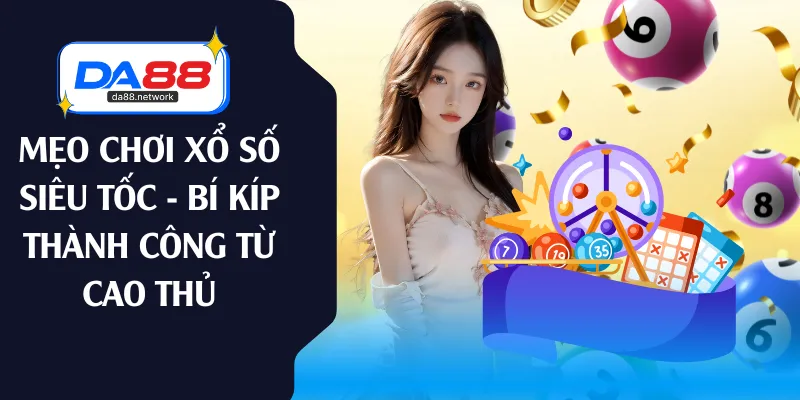 mẹo chơi xổ số siêu tốc